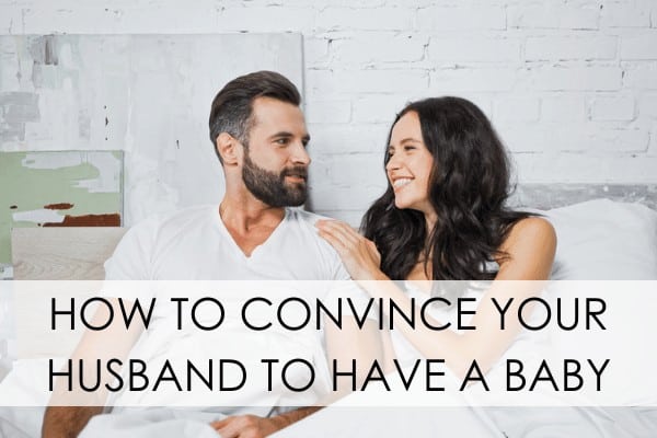 how to convince your husband to have a baby